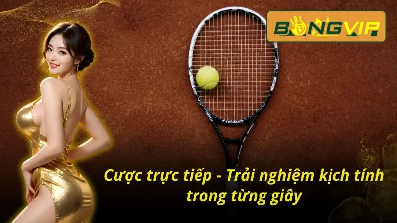 Quần Vợt Bongvip - Kết Nối Đam Mê Cho Các Cược Thủ Thế Giới 6 Trải nghiệm kịch tính trong từng giây cùng quần vợt Bongvip